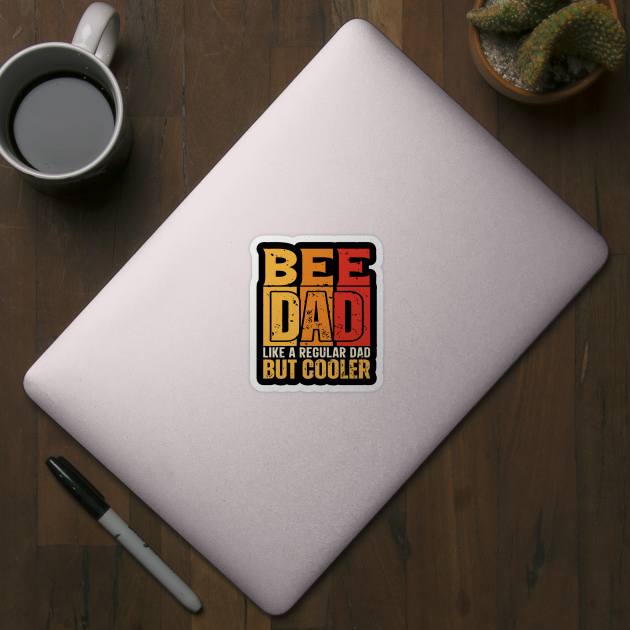 bee Dad Like a Regular Dad but Cooler Design for Fathers day by rhazi mode plagget